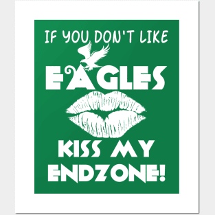 If You Don't Like Eagles Kiss My Endzone! Posters and Art